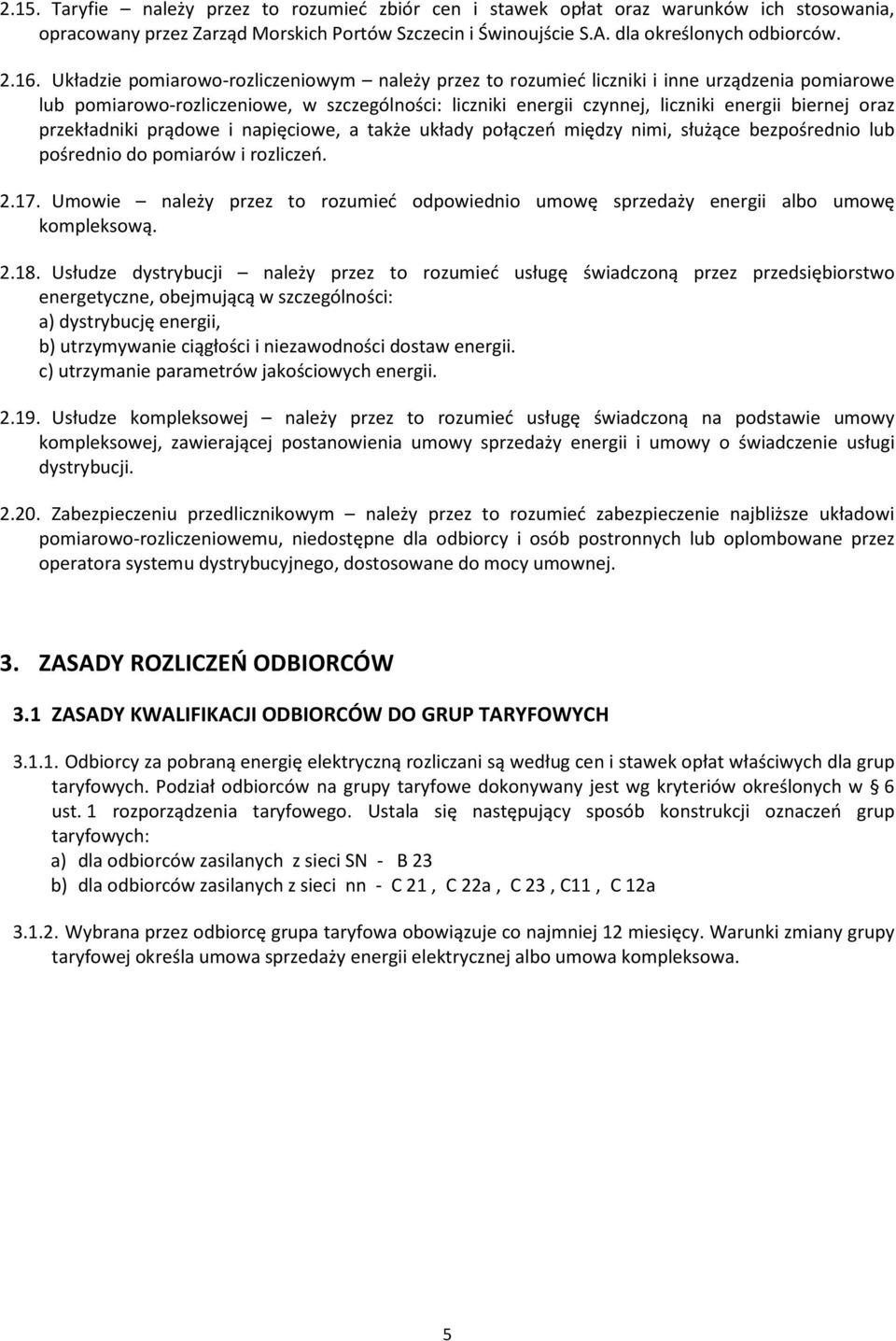 przekładniki prądowe i napięciowe, a także układy połączeń między nimi, służące bezpośrednio lub pośrednio do pomiarów i rozliczeń. 2.17.