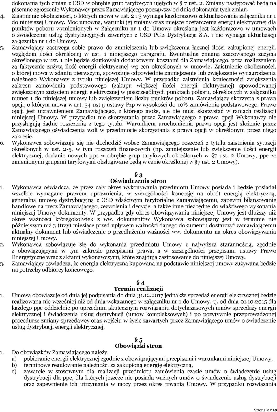 Moc umowna, warunki jej zmiany oraz miejsce dostarczenia energii elektrycznej dla punktów poboru wymienionych w Załączniku nr 1 do Umowy określana jest każdorazowo w umowach o świadczenie usług