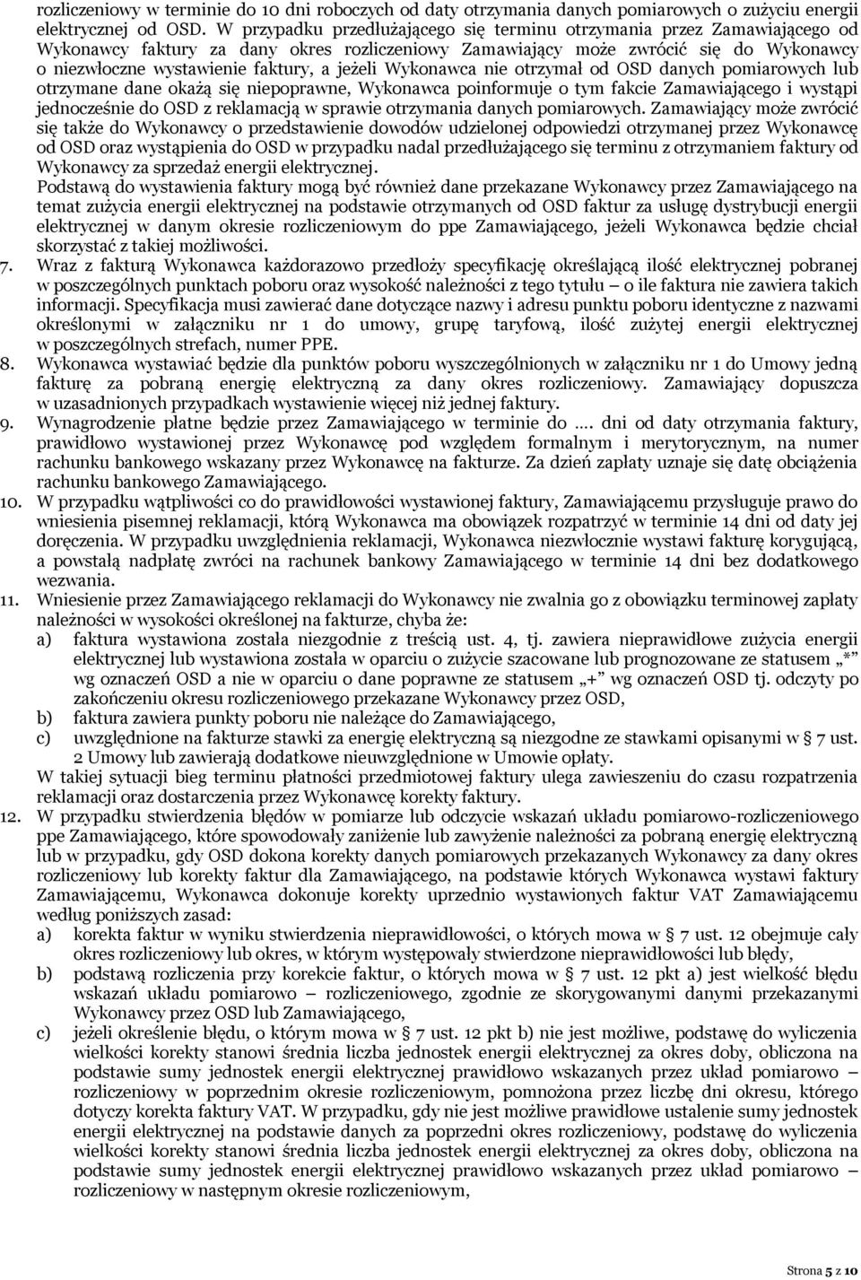 jeżeli Wykonawca nie otrzymał od OSD danych pomiarowych lub otrzymane dane okażą się niepoprawne, Wykonawca poinformuje o tym fakcie Zamawiającego i wystąpi jednocześnie do OSD z reklamacją w sprawie
