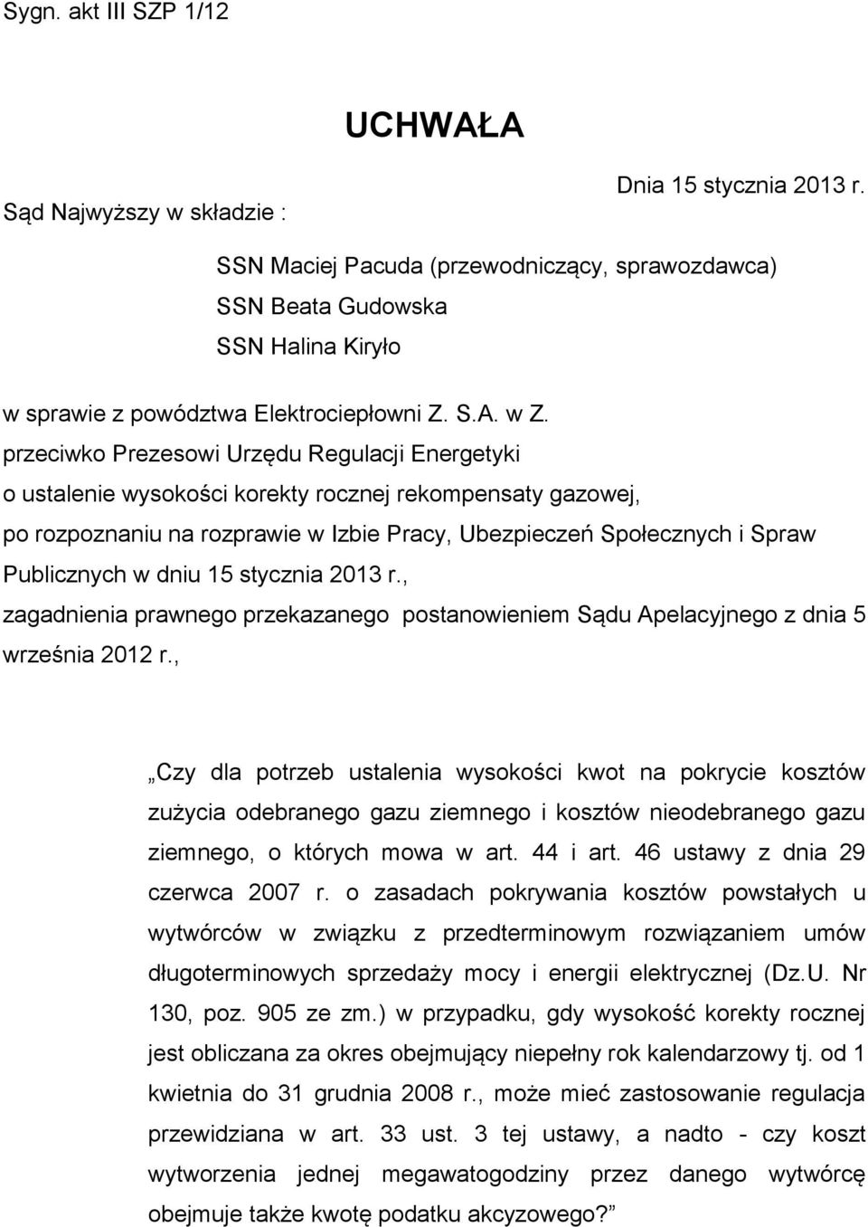 przeciwko Prezesowi Urzędu Regulacji Energetyki o ustalenie wysokości korekty rocznej rekompensaty gazowej, po rozpoznaniu na rozprawie w Izbie Pracy, Ubezpieczeń Społecznych i Spraw Publicznych w