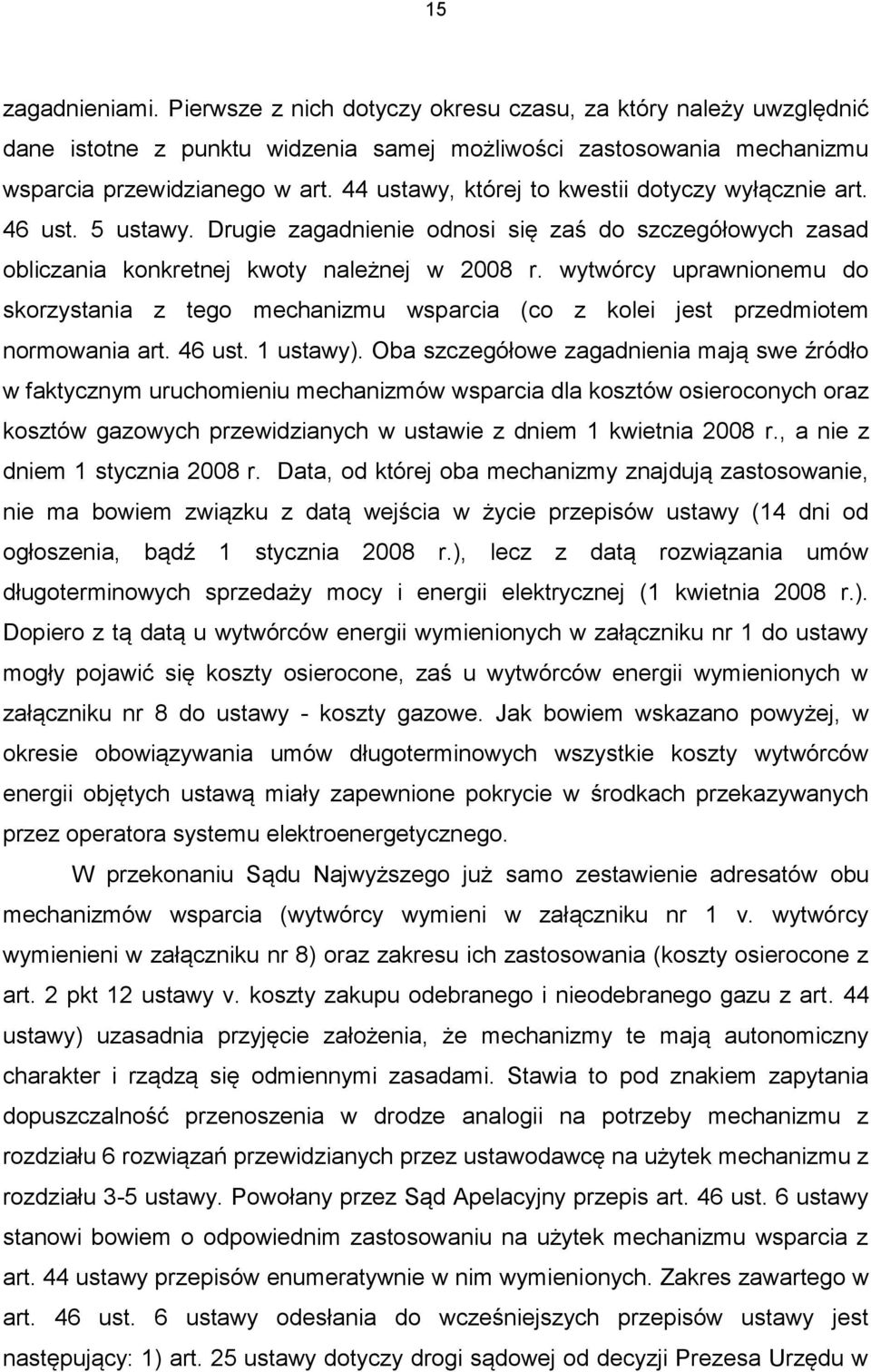 wytwórcy uprawnionemu do skorzystania z tego mechanizmu wsparcia (co z kolei jest przedmiotem normowania art. 46 ust. 1 ustawy).