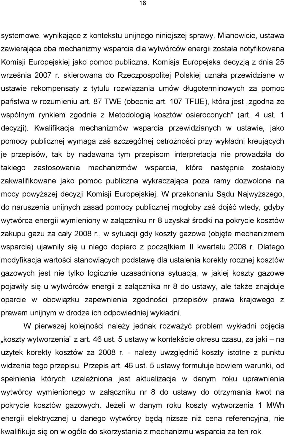 skierowaną do Rzeczpospolitej Polskiej uznała przewidziane w ustawie rekompensaty z tytułu rozwiązania umów długoterminowych za pomoc państwa w rozumieniu art. 87 TWE (obecnie art.