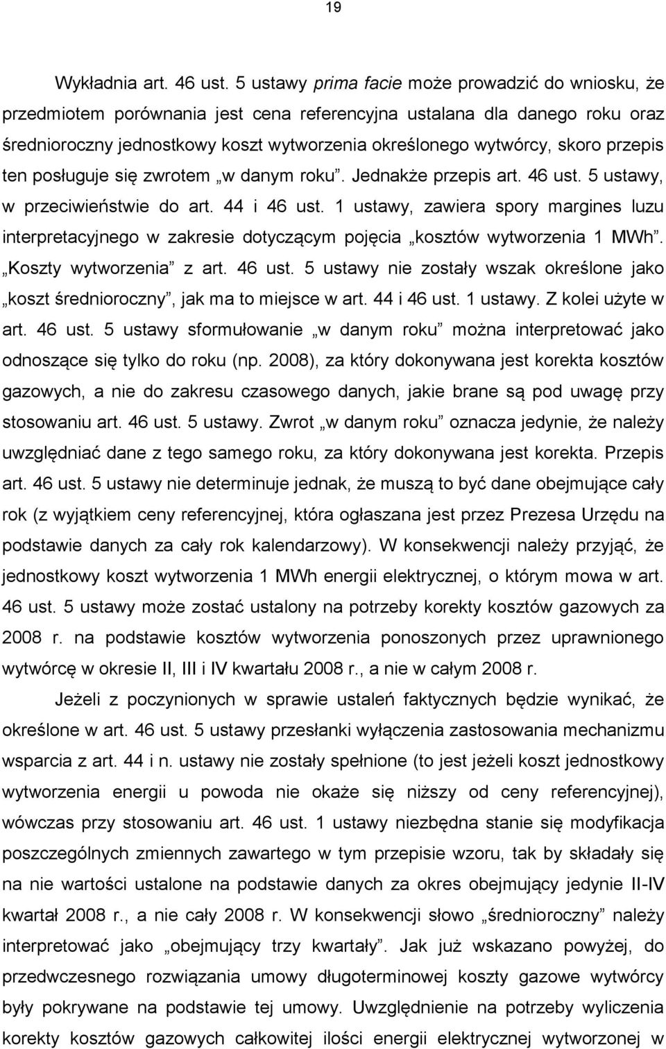 przepis ten posługuje się zwrotem w danym roku. Jednakże przepis art. 46 ust. 5 ustawy, w przeciwieństwie do art. 44 i 46 ust.
