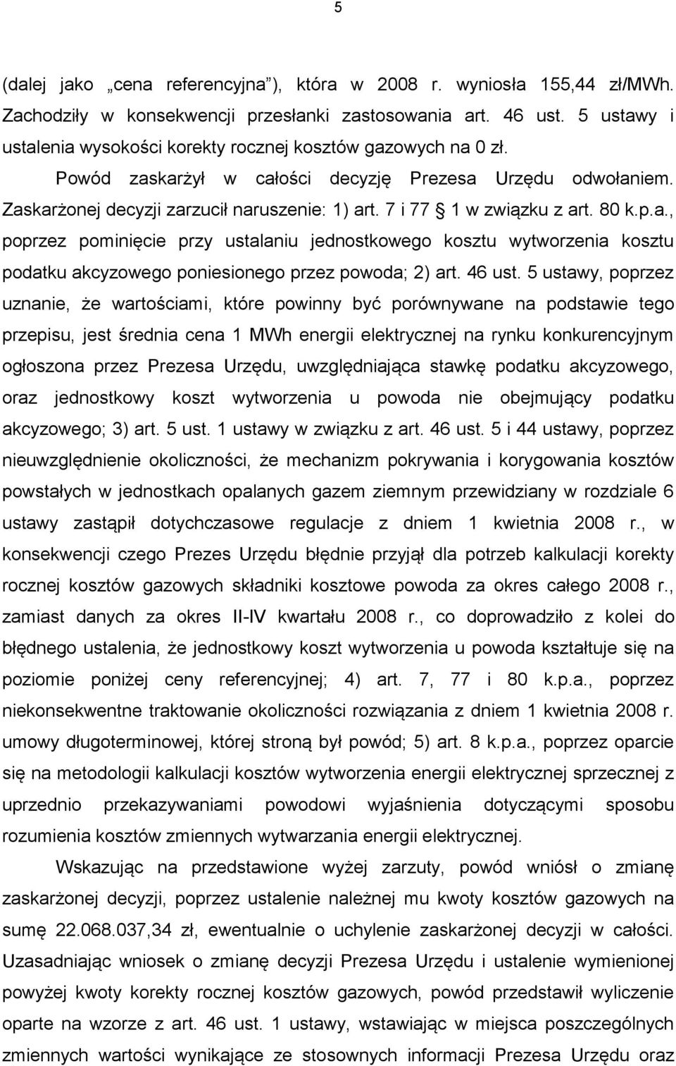 7 i 77 1 w związku z art. 80 k.p.a., poprzez pominięcie przy ustalaniu jednostkowego kosztu wytworzenia kosztu podatku akcyzowego poniesionego przez powoda; 2) art. 46 ust.