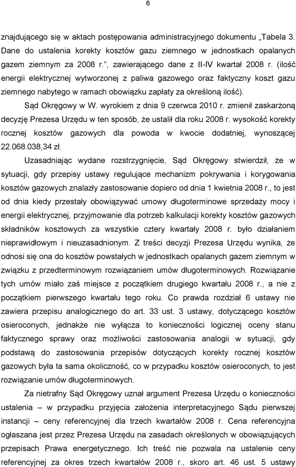 Sąd Okręgowy w W. wyrokiem z dnia 9 czerwca 2010 r. zmienił zaskarżoną decyzję Prezesa Urzędu w ten sposób, że ustalił dla roku 2008 r.