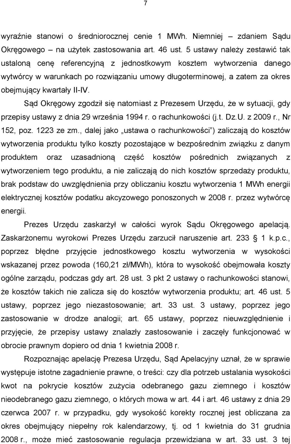 Sąd Okręgowy zgodził się natomiast z Prezesem Urzędu, że w sytuacji, gdy przepisy ustawy z dnia 29 września 1994 r. o rachunkowości (j.t. Dz.U. z 2009 r., Nr 152, poz. 1223 ze zm.