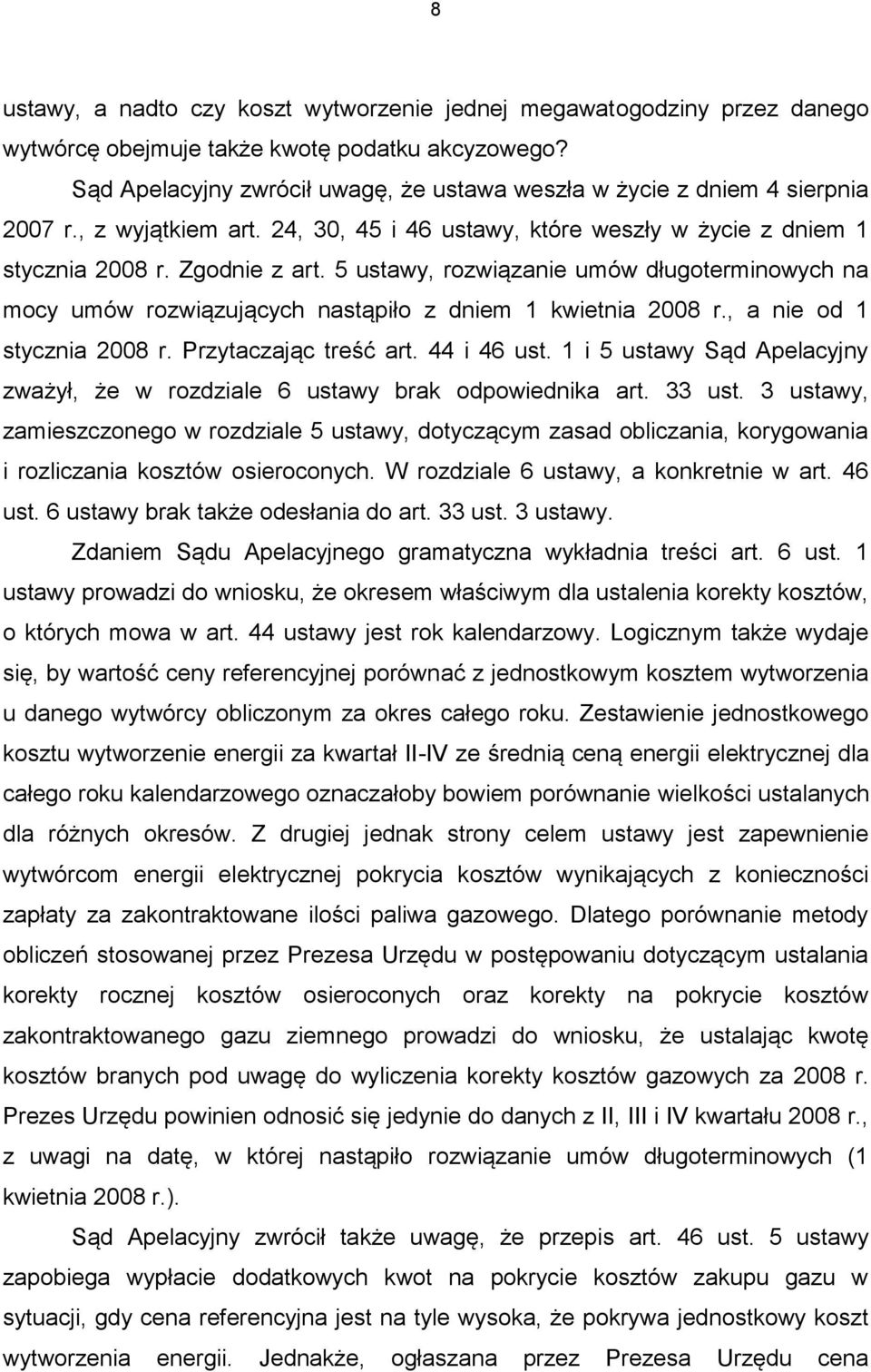 5 ustawy, rozwiązanie umów długoterminowych na mocy umów rozwiązujących nastąpiło z dniem 1 kwietnia 2008 r., a nie od 1 stycznia 2008 r. Przytaczając treść art. 44 i 46 ust.