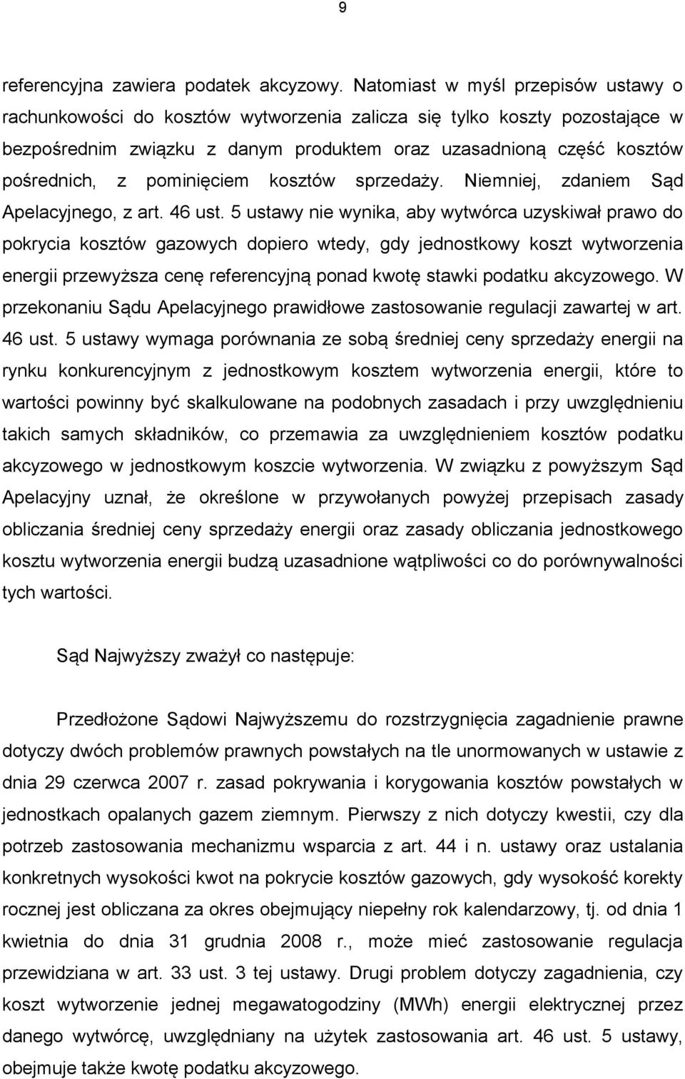 pominięciem kosztów sprzedaży. Niemniej, zdaniem Sąd Apelacyjnego, z art. 46 ust.