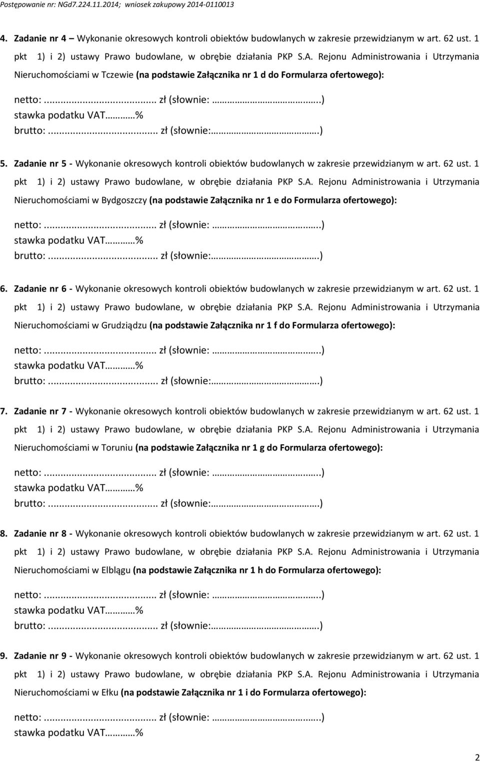 Zadanie nr 6 - Wykonanie okresowych kontroli obiektów budowlanych w zakresie przewidzianym w art. 62 ust. 1 Nieruchomościami w Grudziądzu (na podstawie Załącznika nr 1 f do Formularza ofertowego): 7.