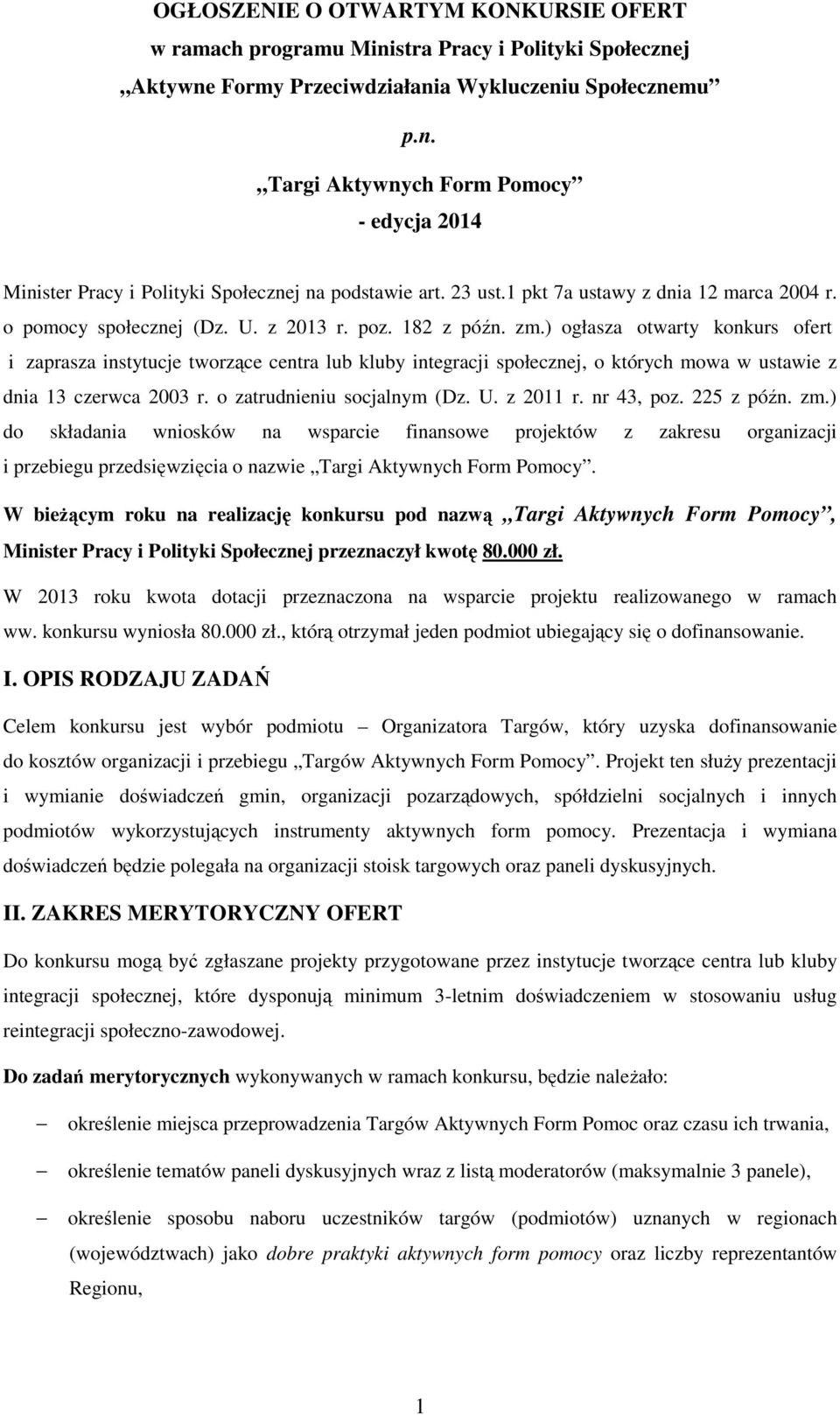 ) ogłasza otwarty konkurs ofert i zaprasza instytucje tworzące centra lub kluby integracji społecznej, o których mowa w ustawie z dnia 13 czerwca 2003 r. o zatrudnieniu socjalnym (Dz. U. z 2011 r.