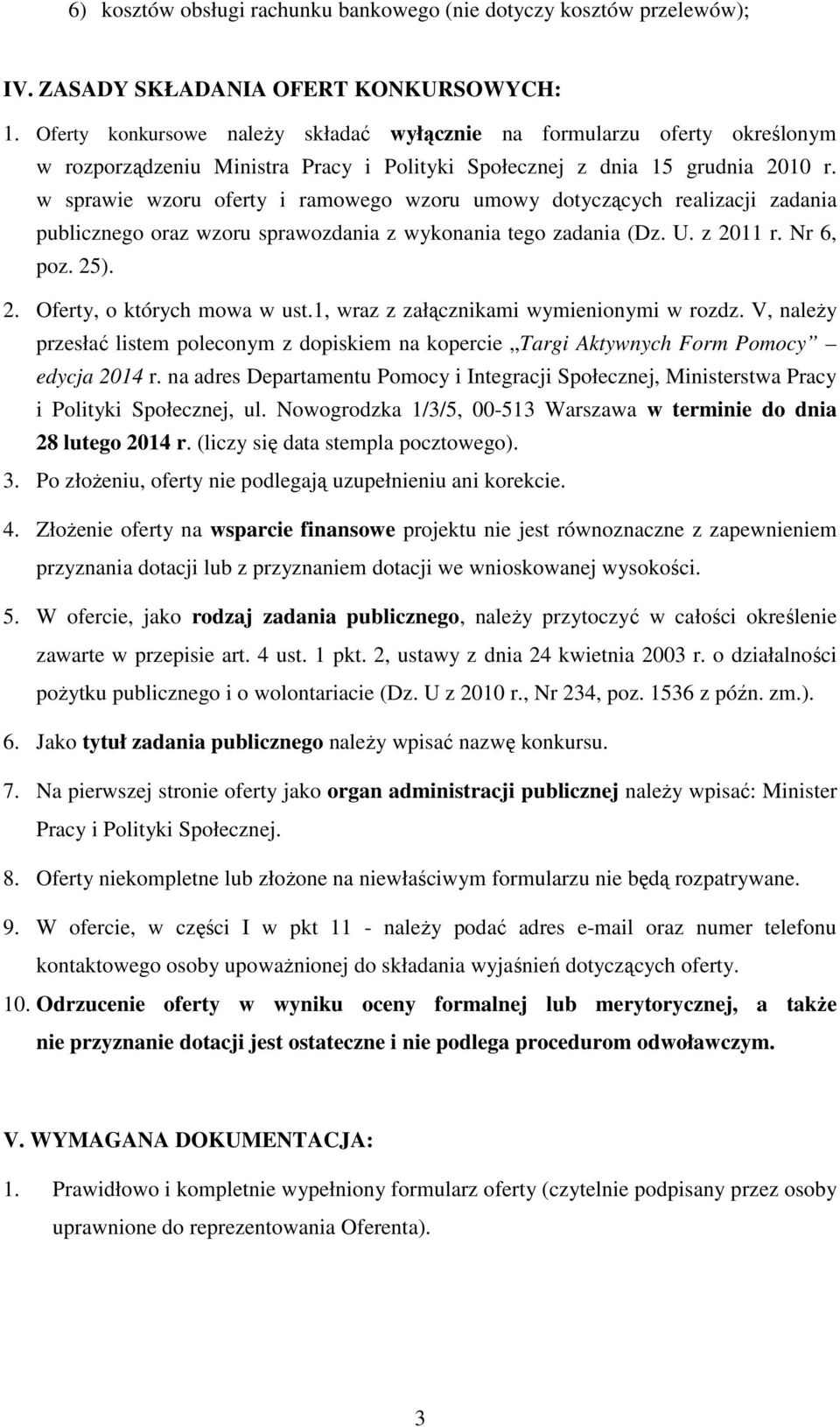 w sprawie wzoru oferty i ramowego wzoru umowy dotyczących realizacji zadania publicznego oraz wzoru sprawozdania z wykonania tego zadania (Dz. U. z 2011 r. Nr 6, poz. 25). 2. Oferty, o których mowa w ust.