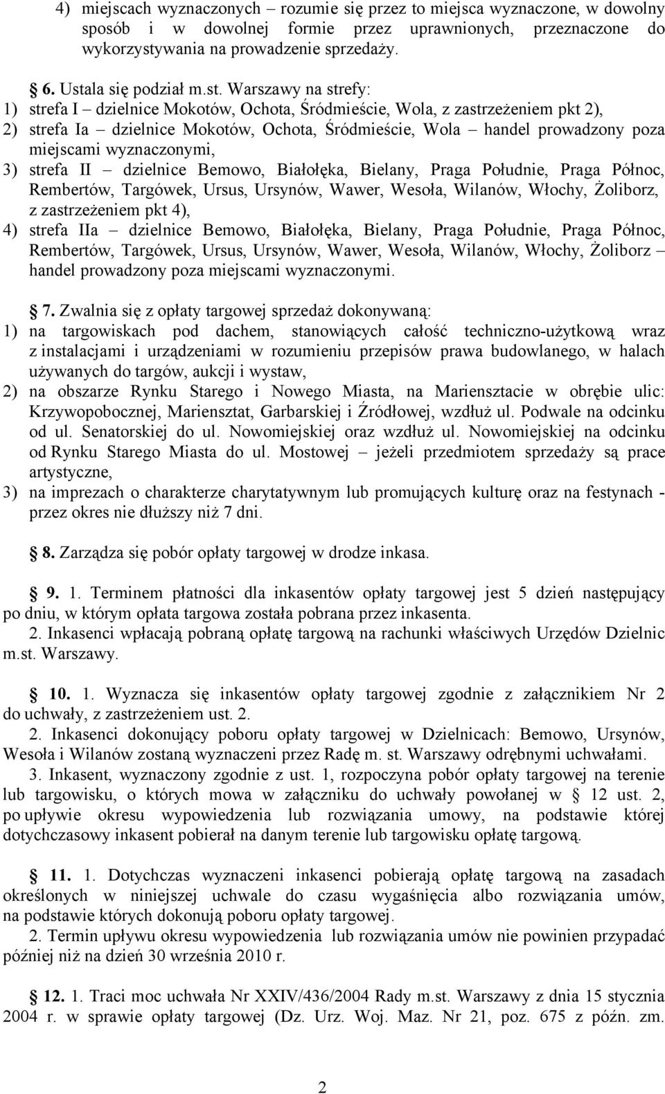 prowadzony poza miejscami wyznaczonymi, 3) strefa II dzielnice Bemowo, Białołęka, Bielany, Praga Południe, Praga Północ, Rembertów, Targówek, Ursus, Ursynów, Wawer, Wesoła, Wilanów, Włochy, Żoliborz,