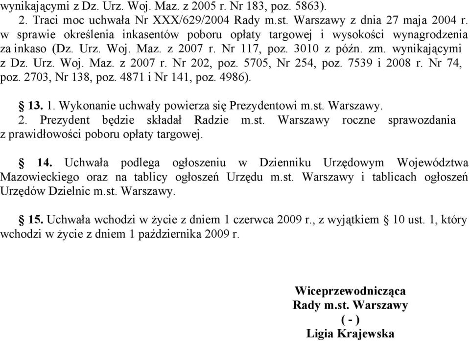 5705, Nr 254, poz. 7539 i 2008 r. Nr 74, poz. 2703, Nr 138, poz. 4871 i Nr 141, poz. 4986). 13. 1. Wykonanie uchwały powierza się Prezydentowi m.st.