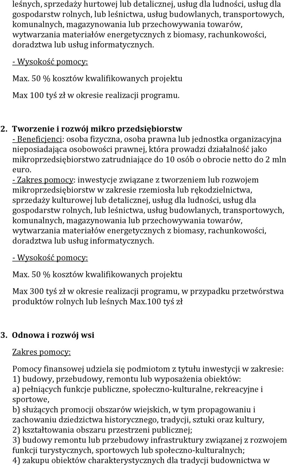 50 % kosztów kwalifikowanych projektu Max 100 tyś zł w okresie realizacji programu. 2.