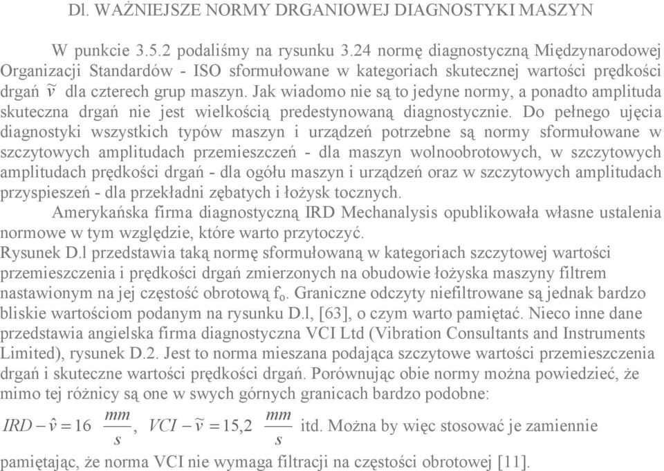 Jak wiadomo nie ą to jedyne normy, a ponadto amplituda kuteczna drgań nie jet wielkością predetynowaną diagnotycznie.