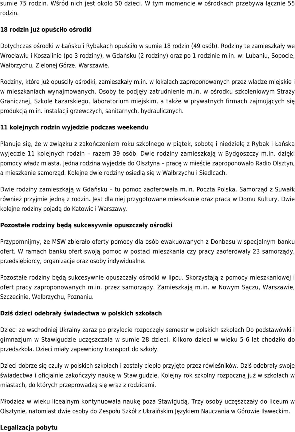 Rodziny te zamieszkały we Wrocławiu i Koszalinie (po 3 rodziny), w Gdańsku (2 rodziny) oraz po 1 rodzinie m.in. w: Lubaniu, Sopocie, Wałbrzychu, Zielonej Górze, Warszawie.