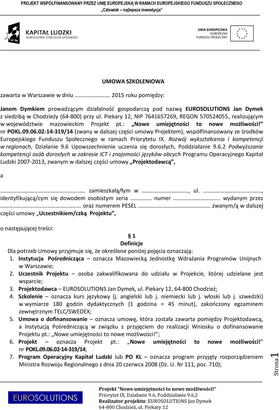 02-14-319/14 (zwany w dalszej części umowy Projektem), współfinansowany ze środków Europejskiego Funduszu Społecznego w ramach Priorytetu IX.