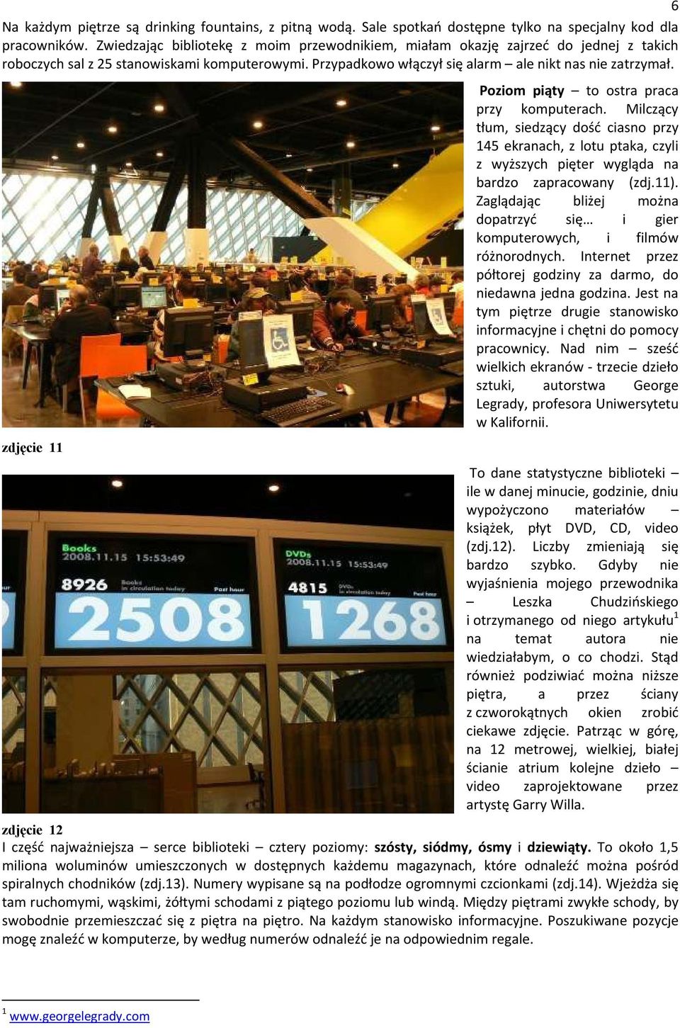 zdjęcie 11 Poziom piąty to ostra praca przy komputerach. Milczący tłum, siedzący dość ciasno przy 145 ekranach, z lotu ptaka, czyli z wyższych pięter wygląda na bardzo zapracowany (zdj.11).