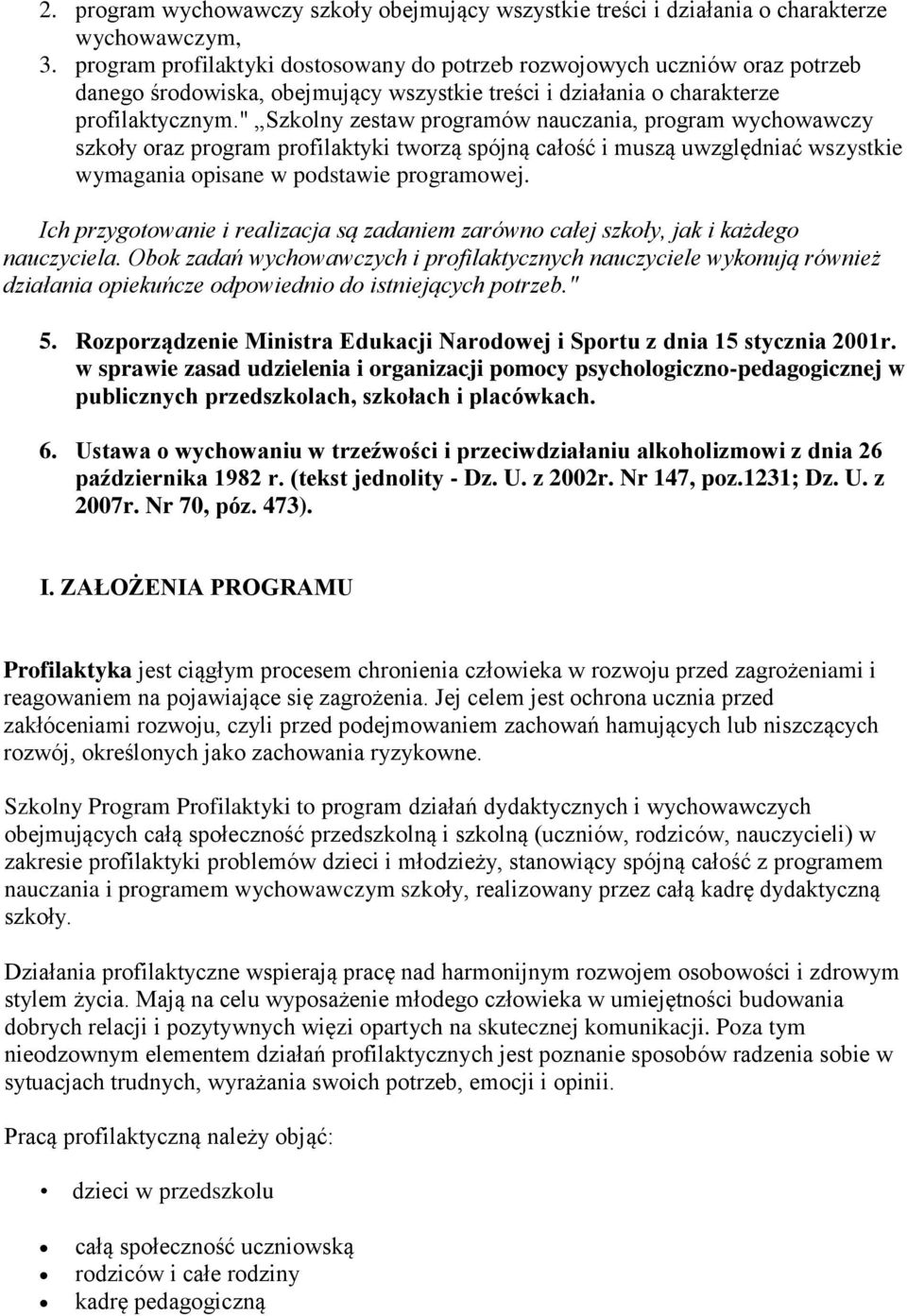 " Szkolny zestaw programów nauczania, program wychowawczy szkoły oraz program profilaktyki tworzą spójną całość i muszą uwzględniać wszystkie wymagania opisane w podstawie programowej.