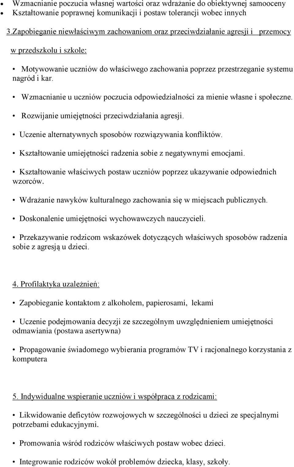 Wzmacnianie u uczniów poczucia odpowiedzialności za mienie własne i społeczne. Rozwijanie umiejętności przeciwdziałania agresji. Uczenie alternatywnych sposobów rozwiązywania konfliktów.