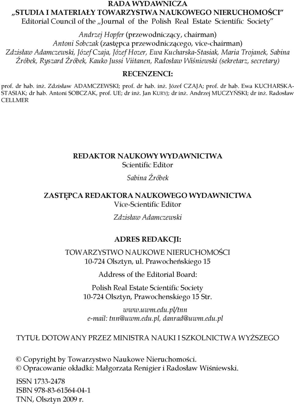 Wiśniewski (sekretarz, secretary) RECENZENCI: prof. dr hab. inż. Zdzisław ADAMCZEWSKI; prof. dr hab. inż. Józef CZAJA; prof. dr hab. Ewa KUCHARSKA- STASIAK; dr hab. Antoni SOBCZAK, prof. UE; dr inż.