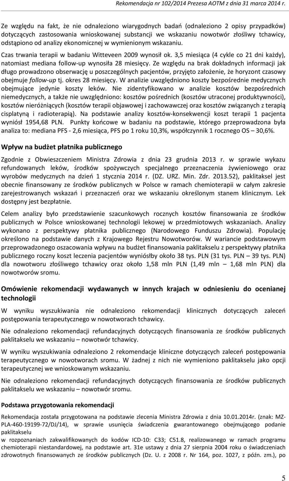 Ze względu na brak dokładnych informacji jak długo prowadzono obserwację u poszczególnych pacjentów, przyjęto założenie, że horyzont czasowy obejmuje follow-up tj. okres 28 miesięcy.