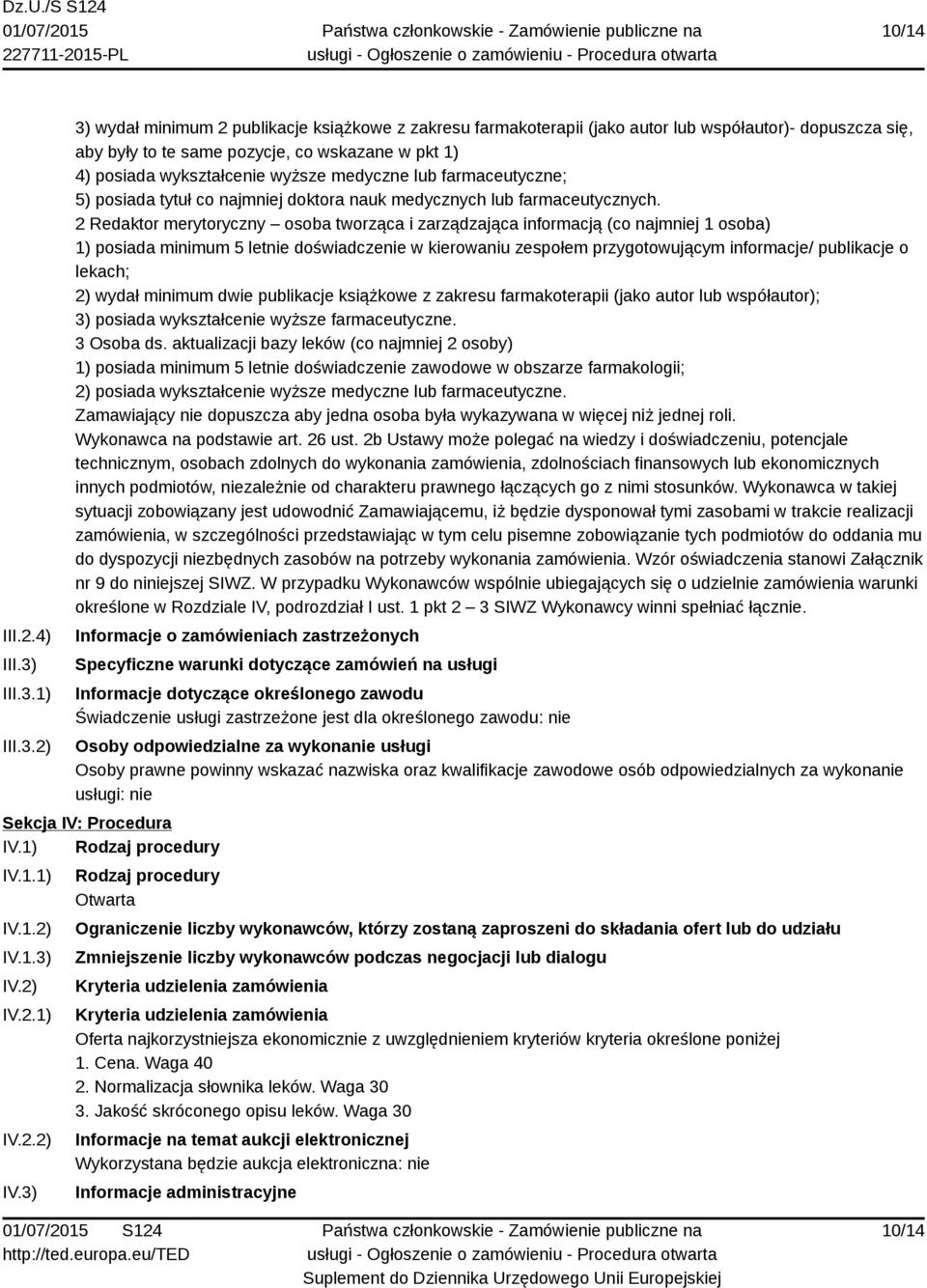 1) 2) 3) wydał minimum 2 publikacje książkowe z zakresu farmakoterapii (jako autor lub współautor)- dopuszcza się, aby były to te same pozycje, co wskazane w pkt 1) 4) posiada wykształcenie wyższe