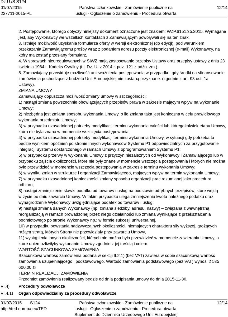 Istnieje możliwość uzyskania formularza oferty w wersji elektronicznej (do edycji), pod warunkiem przekazania Zamawiającemu prośby wraz z podaniem adresu poczty elektronicznej (e-mail) Wykonawcy, na