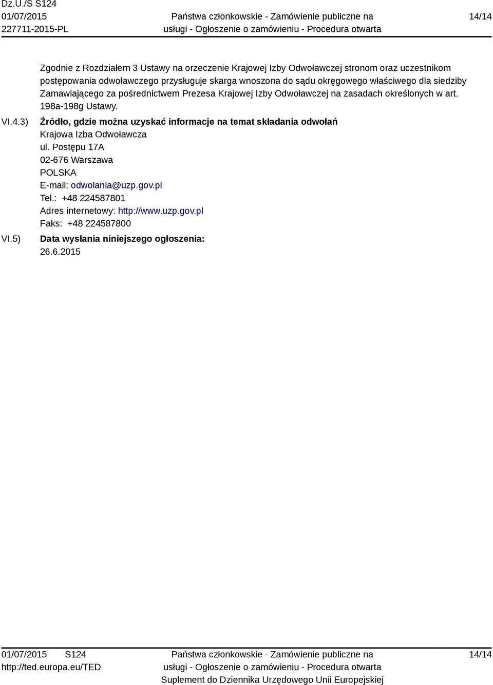 sądu okręgowego właściwego dla siedziby Zamawiającego za pośrednictwem Prezesa Krajowej Izby Odwoławczej na zasadach określonych w art. 198a-198g Ustawy.
