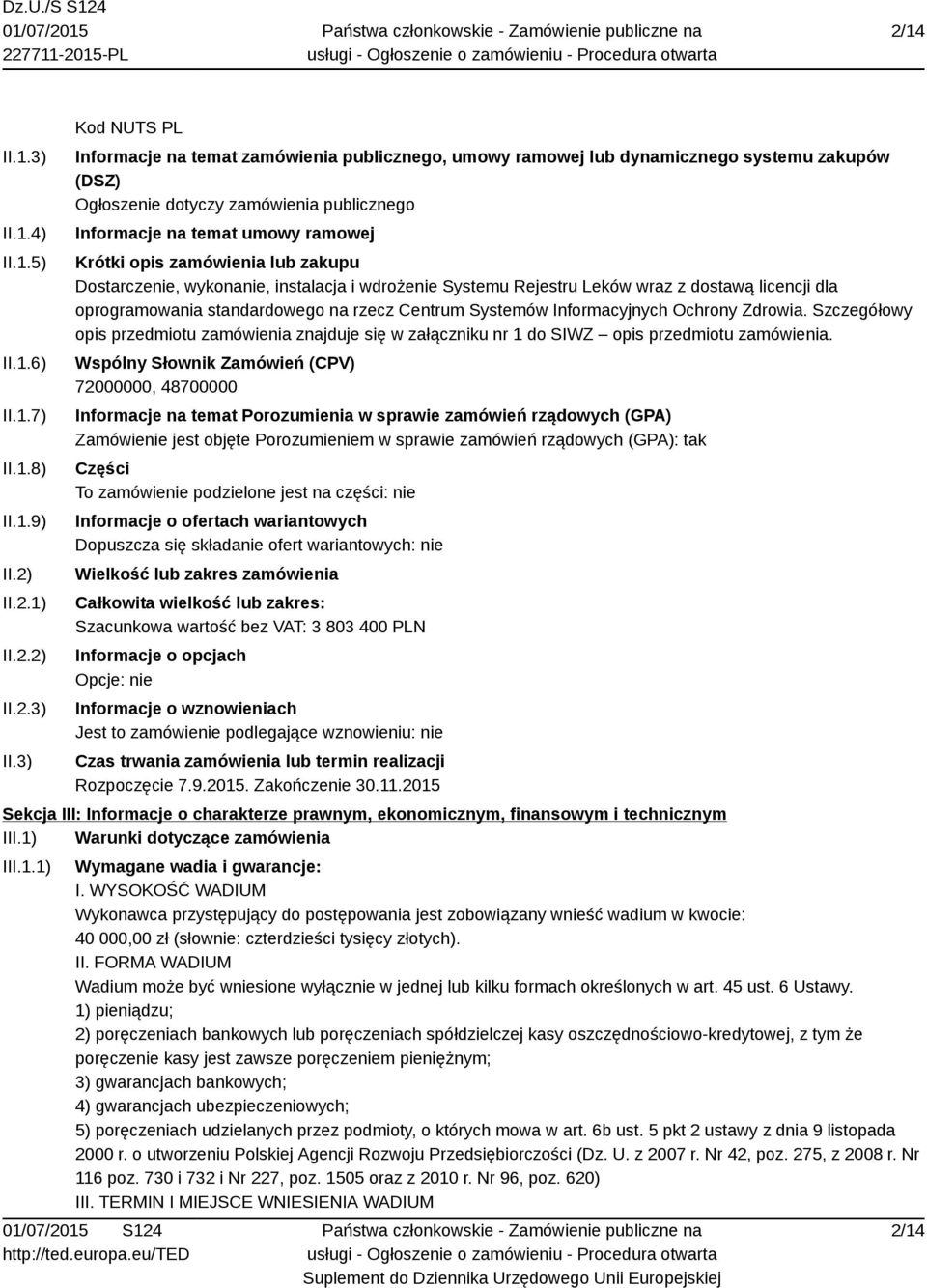 3) Kod NUTS PL Informacje na temat zamówienia publicznego, umowy ramowej lub dynamicznego systemu zakupów (DSZ) Ogłoszenie dotyczy zamówienia publicznego Informacje na temat umowy ramowej Krótki opis