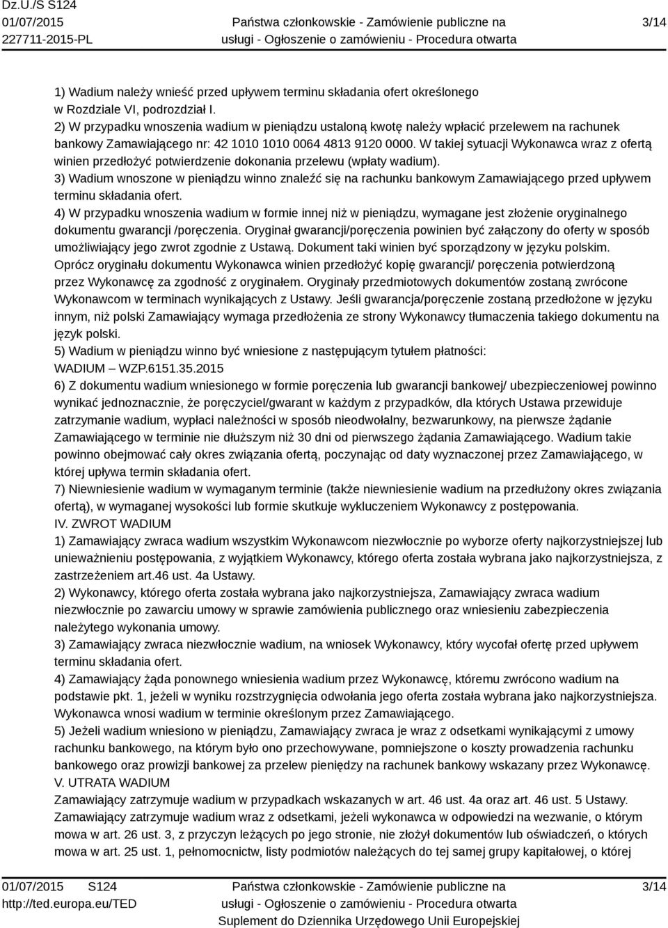 W takiej sytuacji Wykonawca wraz z ofertą winien przedłożyć potwierdzenie dokonania przelewu (wpłaty wadium).