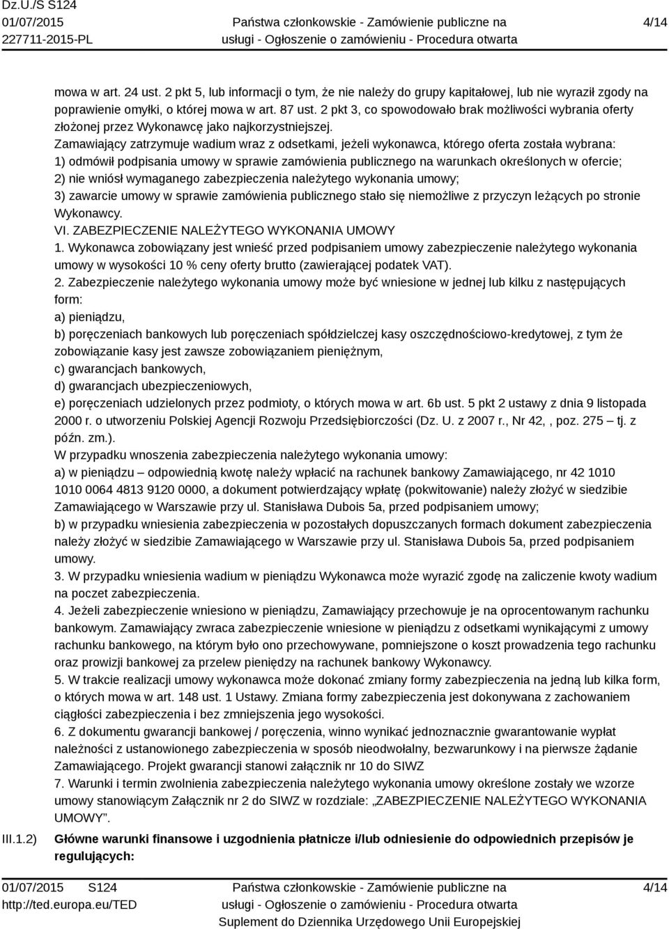 Zamawiający zatrzymuje wadium wraz z odsetkami, jeżeli wykonawca, którego oferta została wybrana: 1) odmówił podpisania umowy w sprawie zamówienia publicznego na warunkach określonych w ofercie; 2)