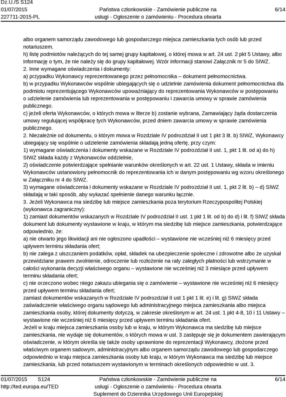 b) w przypadku Wykonawców wspólnie ubiegających się o udzielnie zamówienia dokument pełnomocnictwa dla podmiotu reprezentującego Wykonawców upoważniający do reprezentowania Wykonawców w postępowaniu