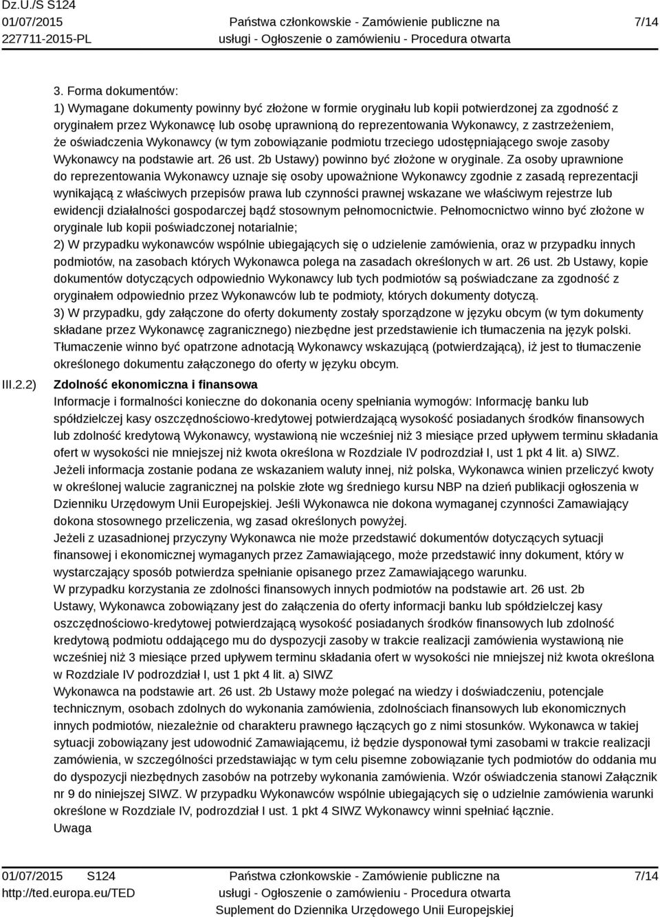 zastrzeżeniem, że oświadczenia Wykonawcy (w tym zobowiązanie podmiotu trzeciego udostępniającego swoje zasoby Wykonawcy na podstawie art. 26 ust. 2b Ustawy) powinno być złożone w oryginale.