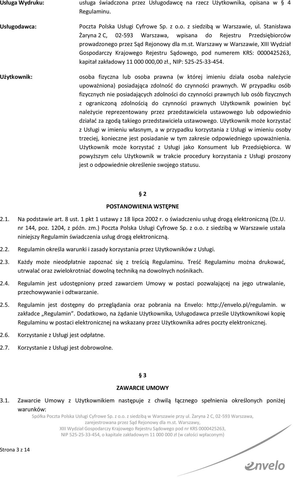 , NIP: 525-25-33-454. osoba fizyczna lub osoba prawna (w której imieniu działa osoba należycie upoważniona) posiadająca zdolność do czynności prawnych.