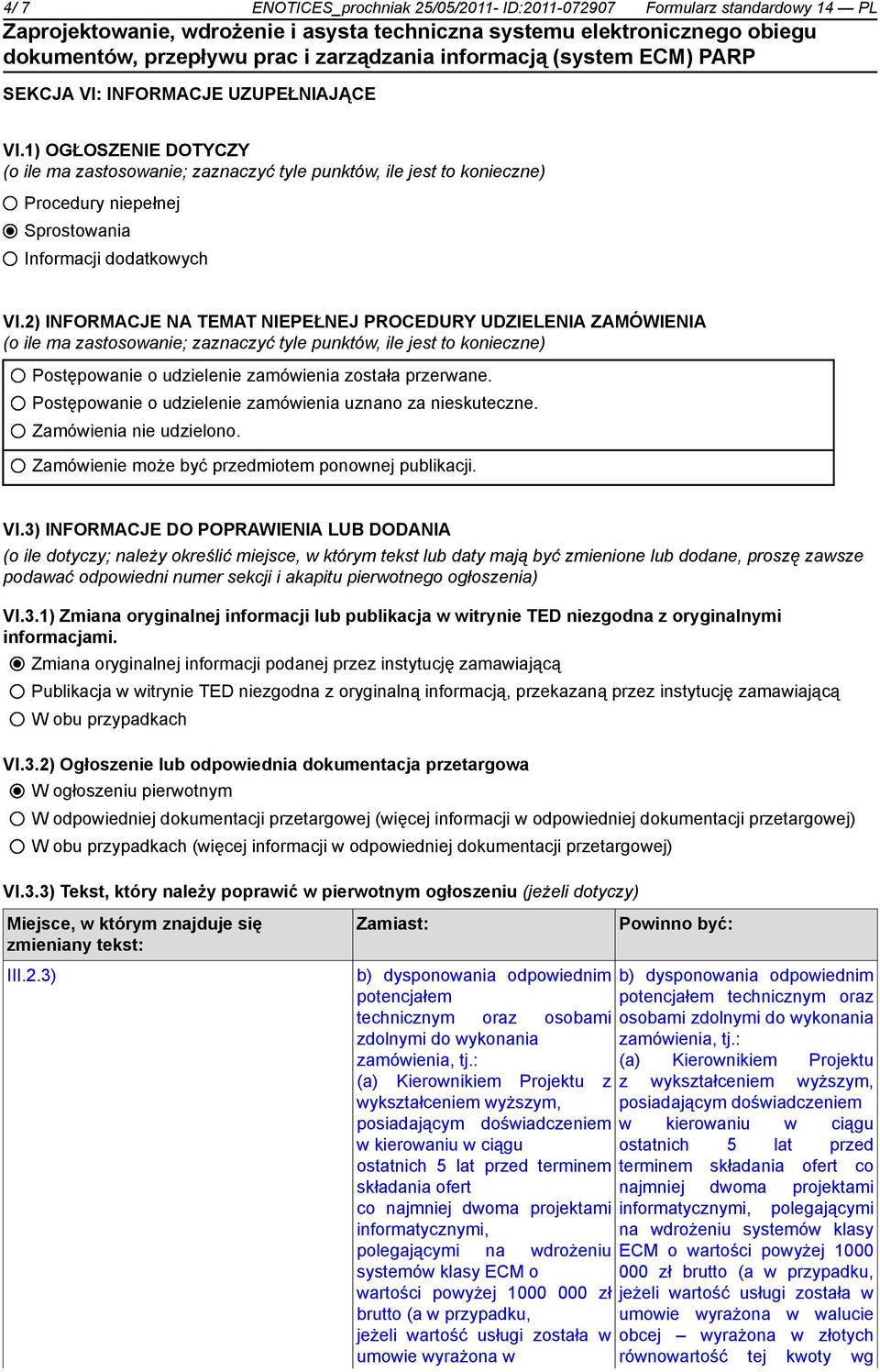 2) INFORMACJE NA TEMAT NIEPEŁNEJ PROCEDURY UDZIELENIA ZAMÓWIENIA (o ile ma zastosowanie; zaznaczyć tyle punktów, ile jest to konieczne) Postępowanie o udzielenie zamówienia została przerwane.