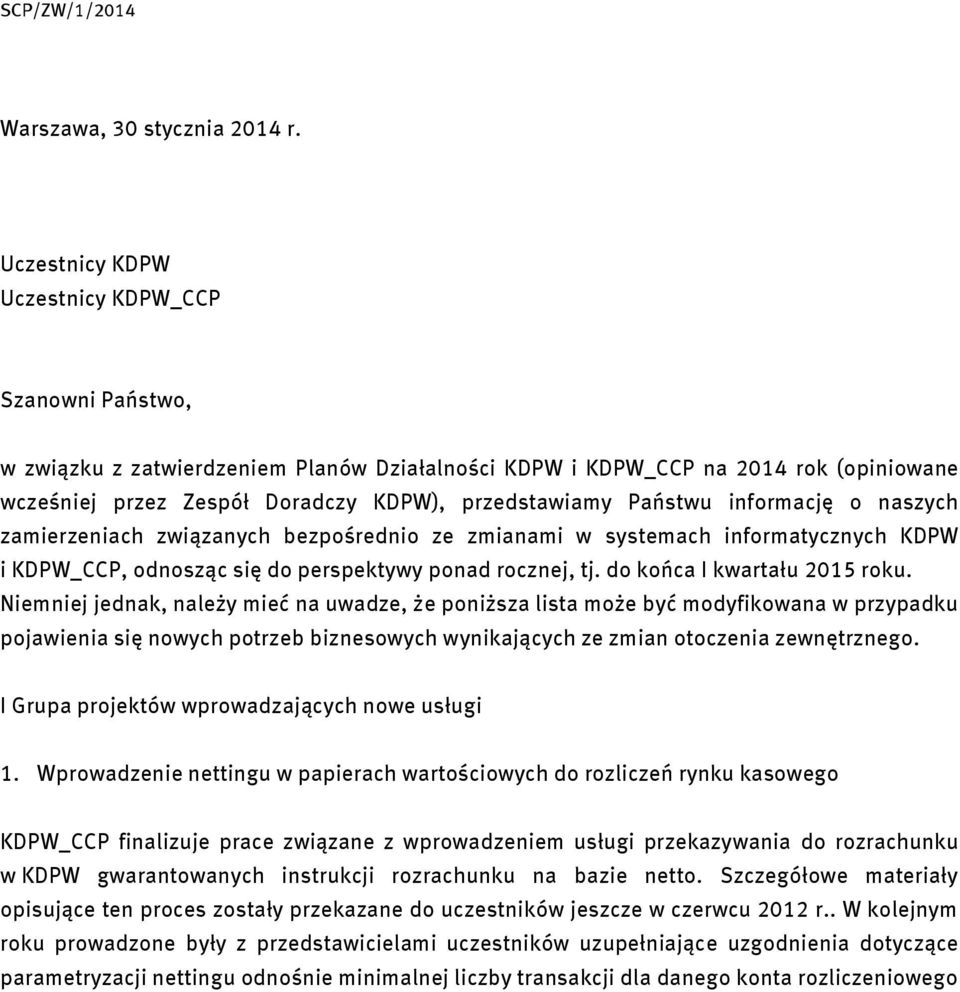 Państwu informację o naszych zamierzeniach związanych bezpośrednio ze zmianami w systemach informatycznych KDPW i KDPW_CCP, odnosząc się do perspektywy ponad rocznej, tj.