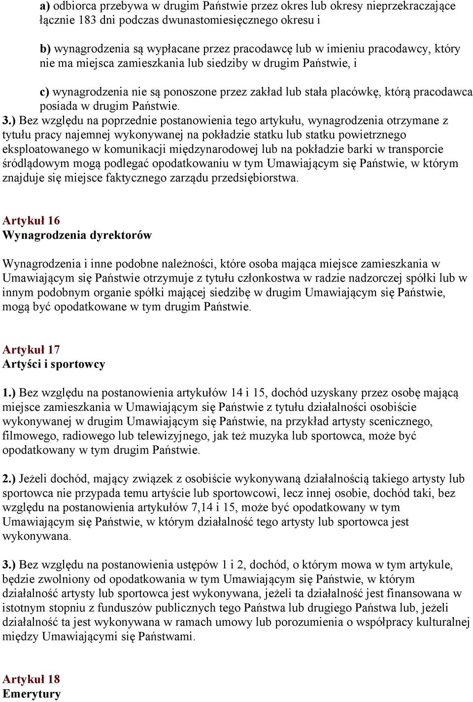 ) Bez względu na poprzednie postanowienia tego artykułu, wynagrodzenia otrzymane z tytułu pracy najemnej wykonywanej na pokładzie statku lub statku powietrznego eksploatowanego w komunikacji