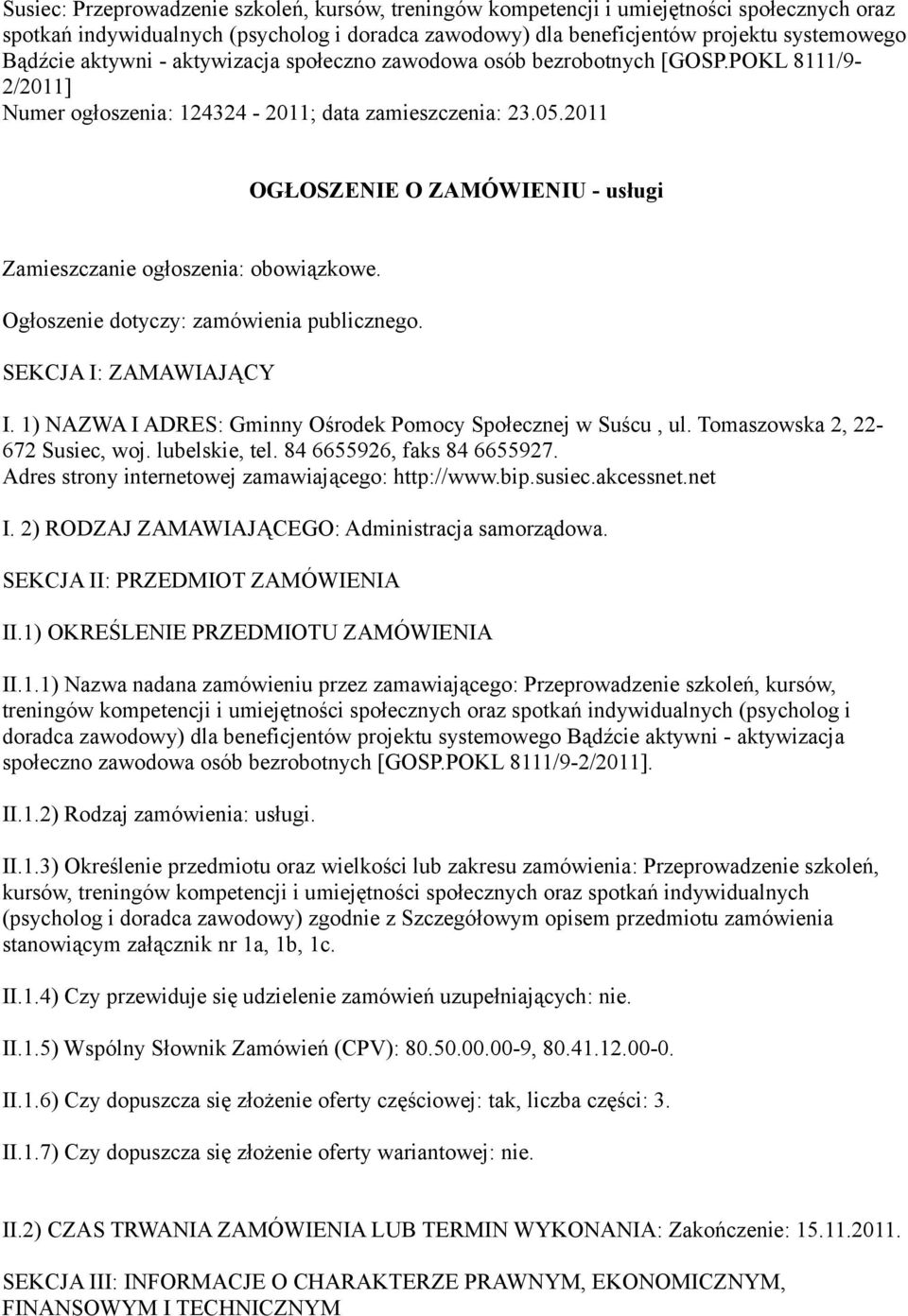 2011 OGŁOSZENIE O ZAMÓWIENIU - usługi Zamieszczanie ogłoszenia: obowiązkowe. Ogłoszenie dotyczy: zamówienia publicznego. SEKCJA I: ZAMAWIAJĄCY I.