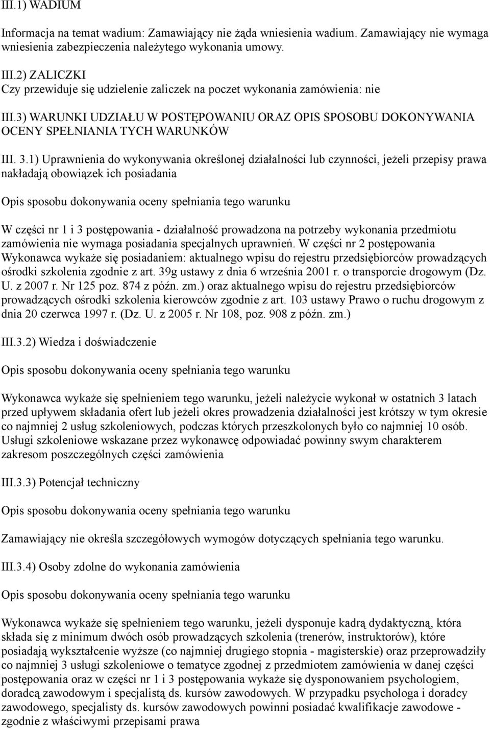 1) Uprawnienia do wykonywania określonej działalności lub czynności, jeżeli przepisy prawa nakładają obowiązek ich posiadania W części nr 1 i 3 postępowania - działalność prowadzona na potrzeby