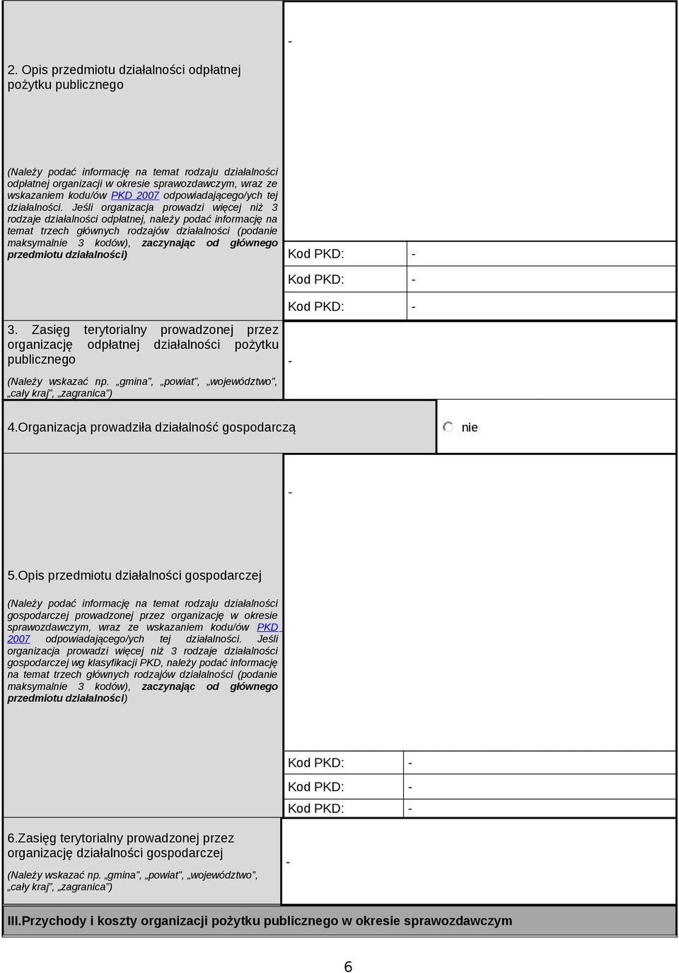 Jeśli organizacja proadzi ięcej niż 3 rodzaje działalności odpłatnej, należy podać informację na temat trzech głónych rodzajó działalności (podanie maksymalnie 3 kodó), zaczynając od głónego