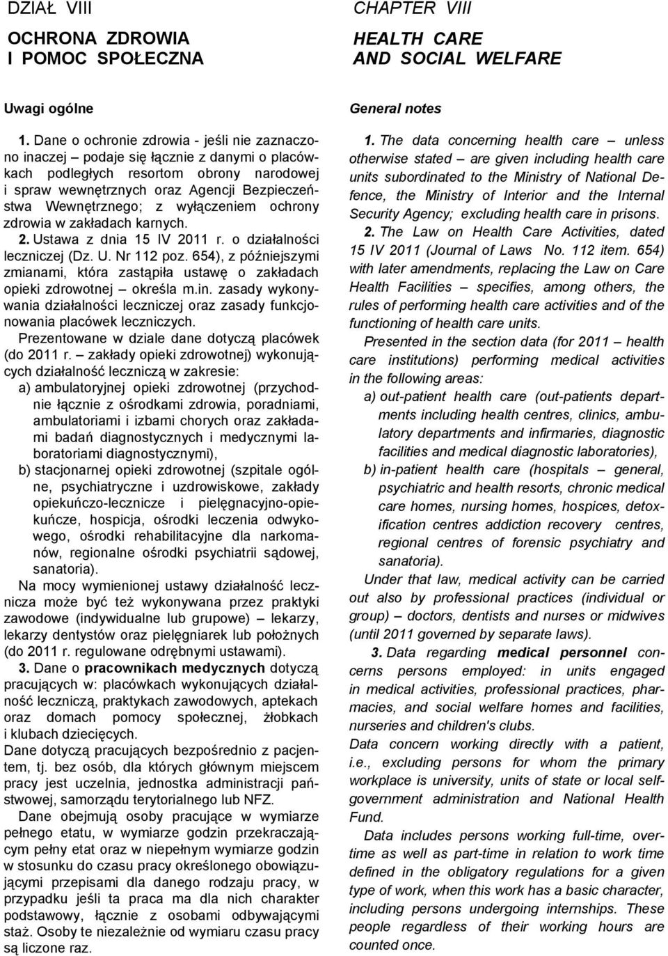 wyłączeniem ochrony zdrowia w zakładach karnych. 2. Ustawa z dnia 15 IV 2011 r. o działalności leczniczej (Dz. U. Nr 112 poz.