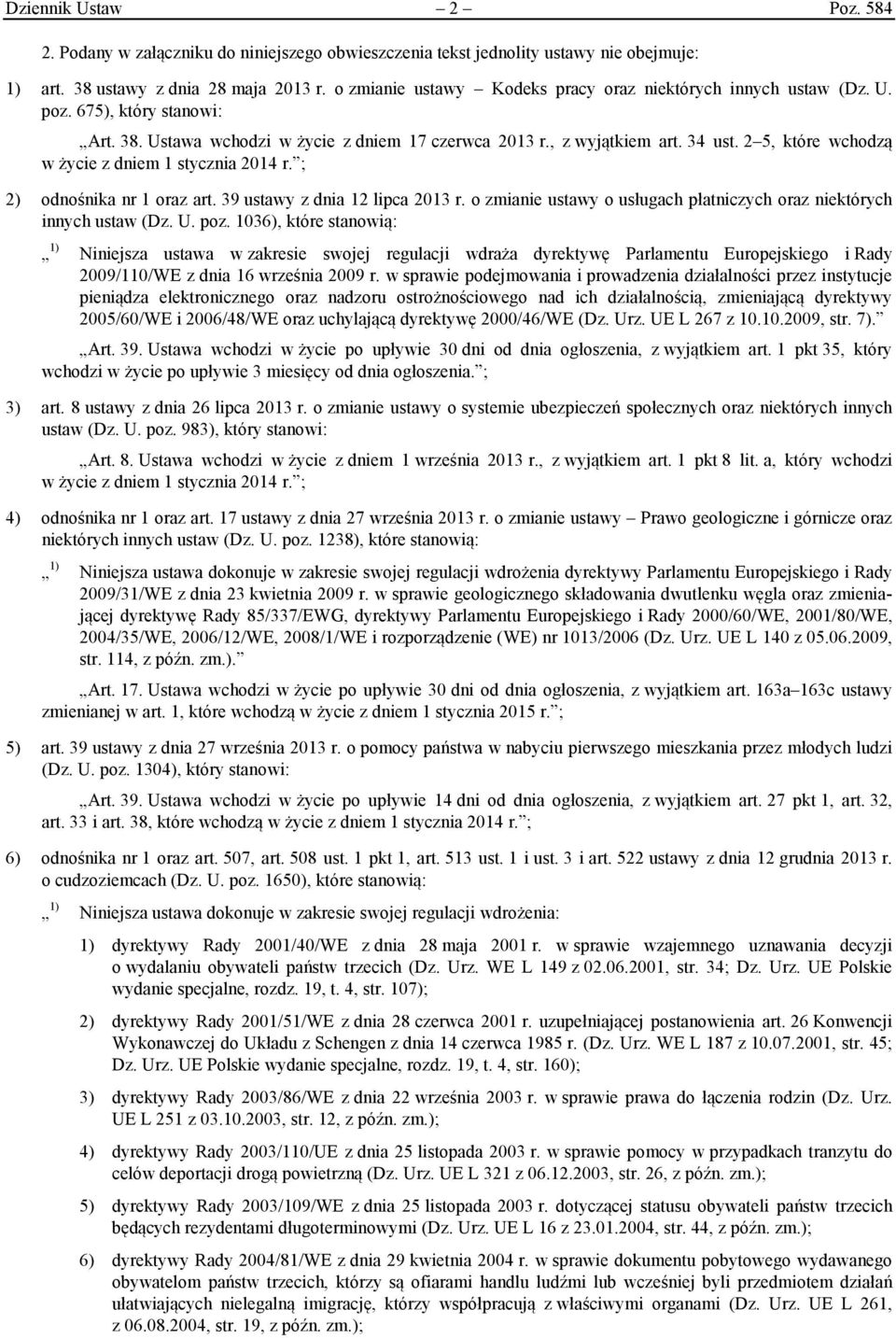 2 5, które wchodzą w życie z dniem 1 stycznia 2014 r. ; 2) odnośnika nr 1 oraz art. 39 ustawy z dnia 12 lipca 2013 r. o zmianie ustawy o usługach płatniczych oraz niektórych innych ustaw (Dz. U. poz.