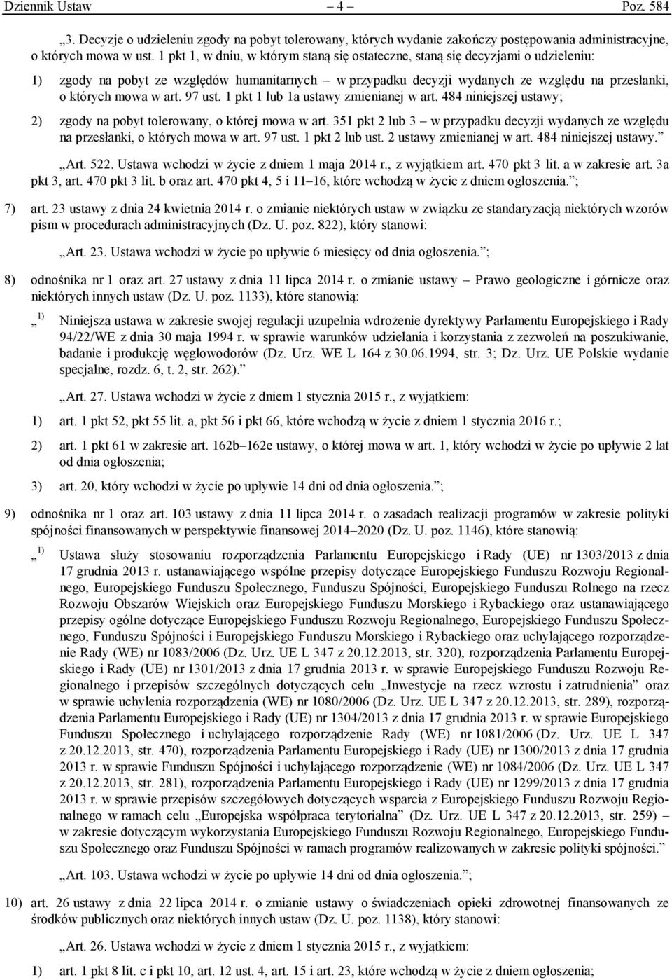 art. 97 ust. 1 pkt 1 lub 1a ustawy zmienianej w art. 484 niniejszej ustawy; 2) zgody na pobyt tolerowany, o której mowa w art.