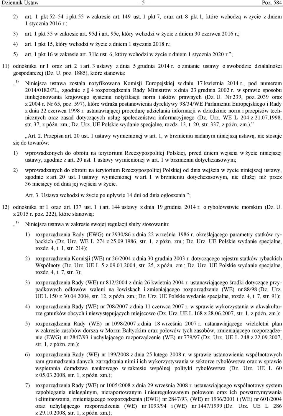 6, który wchodzi w życie z dniem 1 stycznia 2020 r. ; 11) odnośnika nr 1 oraz art. 2 i art. 3 ustawy z dnia 5 grudnia 2014 r. o zmianie ustawy o swobodzie działalności gospodarczej (Dz. U. poz.