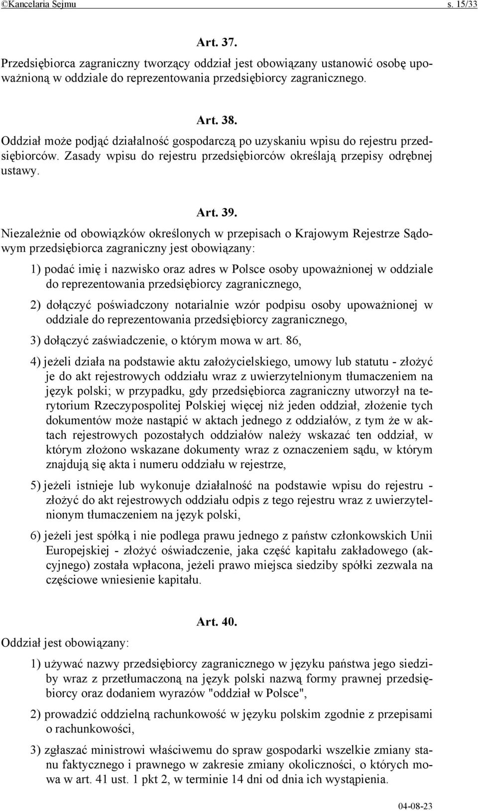 Niezależnie od obowiązków określonych w przepisach o Krajowym Rejestrze Sądowym przedsiębiorca zagraniczny jest obowiązany: 1) podać imię i nazwisko oraz adres w Polsce osoby upoważnionej w oddziale