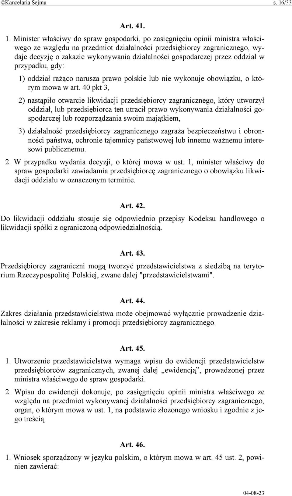 Minister właściwy do spraw gospodarki, po zasięgnięciu opinii ministra właściwego ze względu na przedmiot działalności przedsiębiorcy zagranicznego, wydaje decyzję o zakazie wykonywania działalności