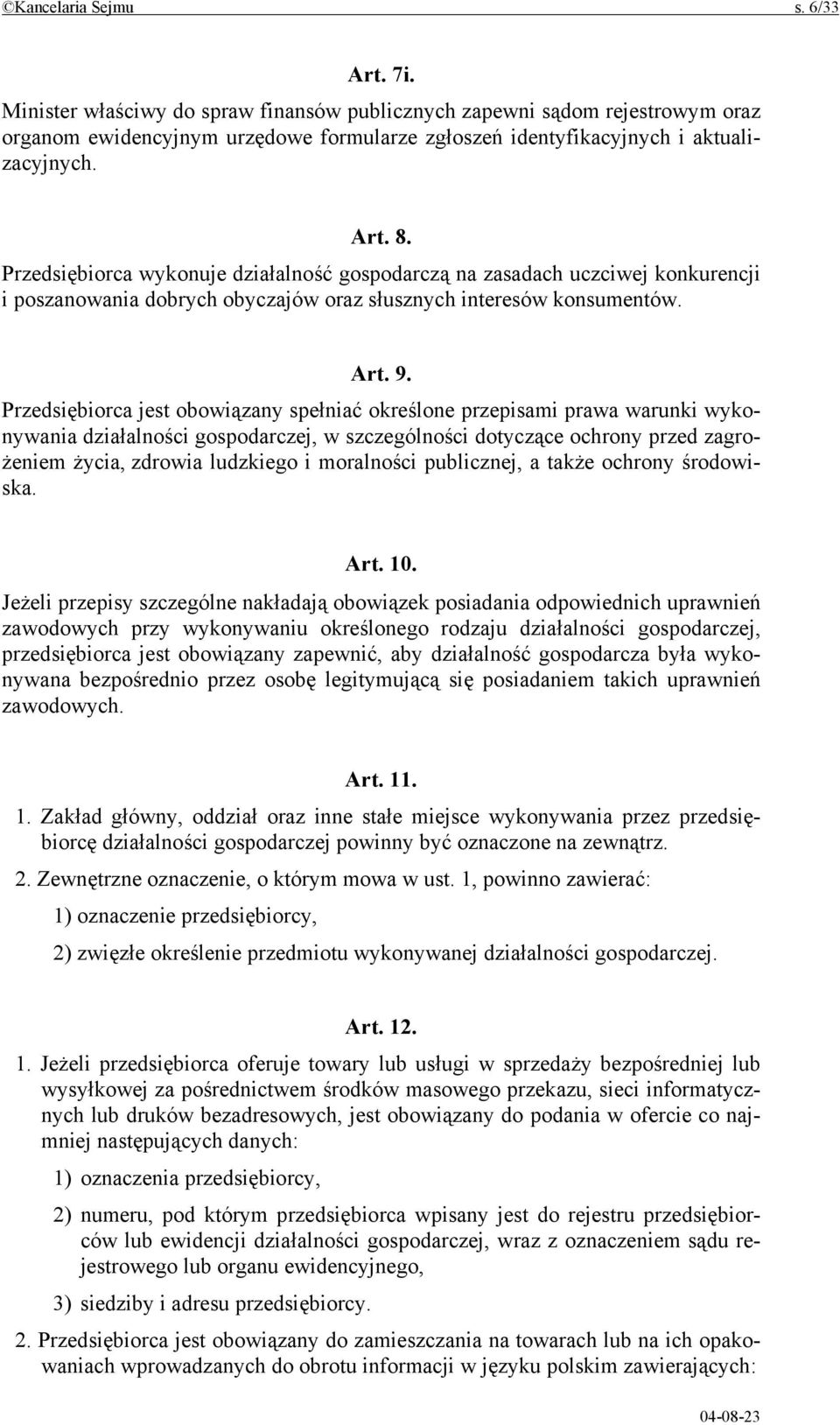 Przedsiębiorca jest obowiązany spełniać określone przepisami prawa warunki wykonywania działalności gospodarczej, w szczególności dotyczące ochrony przed zagrożeniem życia, zdrowia ludzkiego i