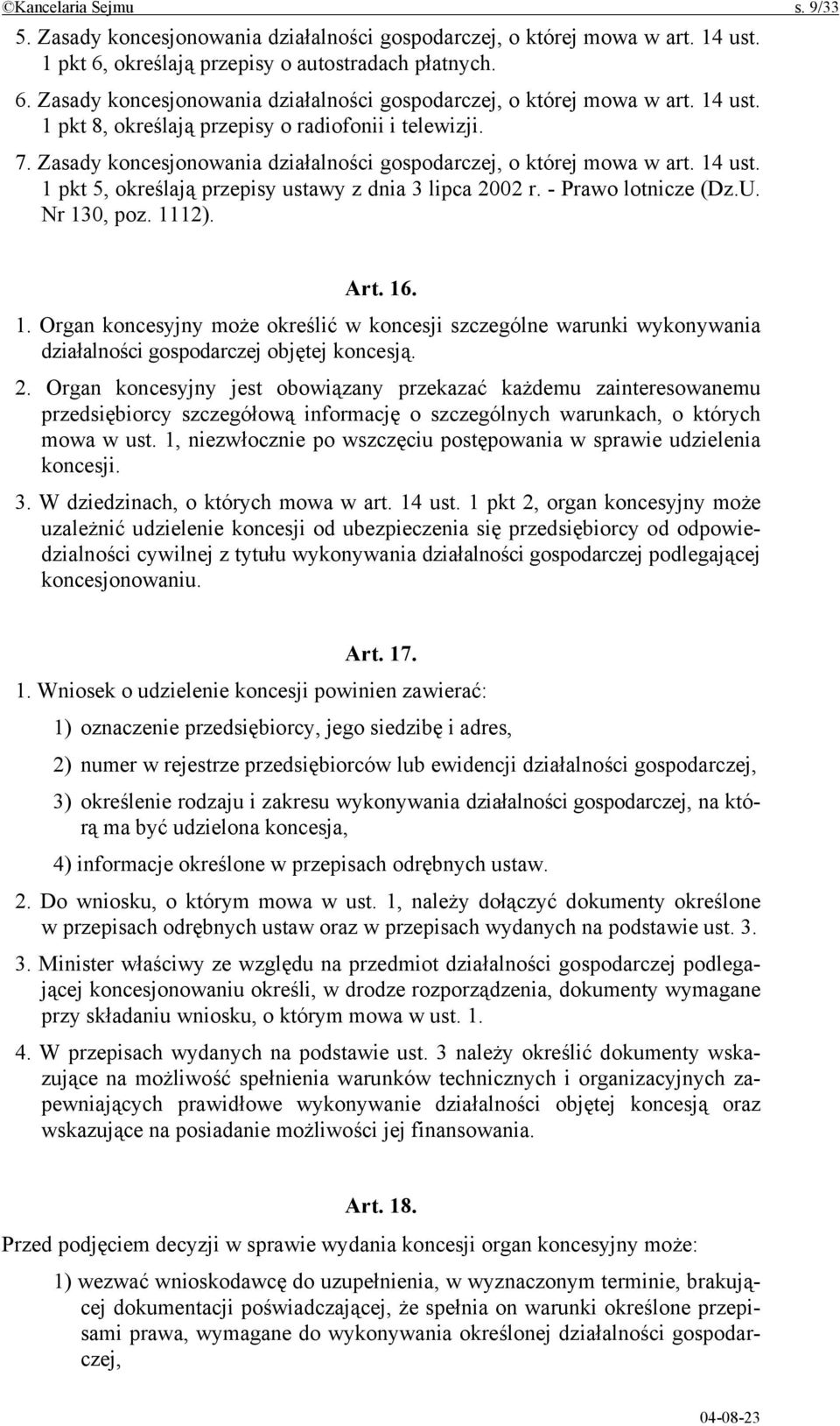 2. Organ koncesyjny jest obowiązany przekazać każdemu zainteresowanemu przedsiębiorcy szczegółową informację o szczególnych warunkach, o których mowa w ust.