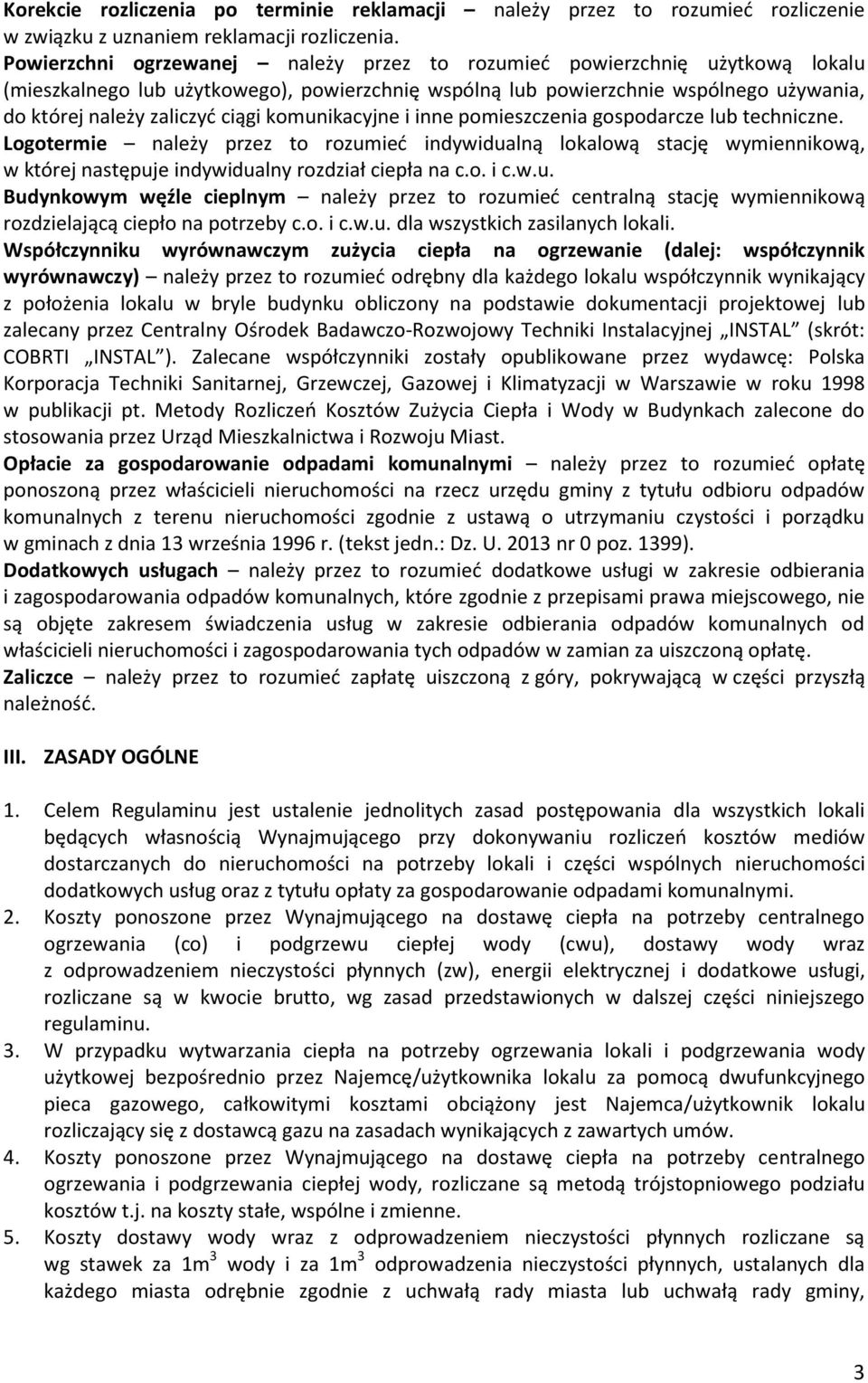komunikacyjne i inne pomieszczenia gospodarcze lub techniczne. Logotermie należy przez to rozumieć indywidualną lokalową stację wymiennikową, w której następuje indywidualny rozdział ciepła na c.o. i c.